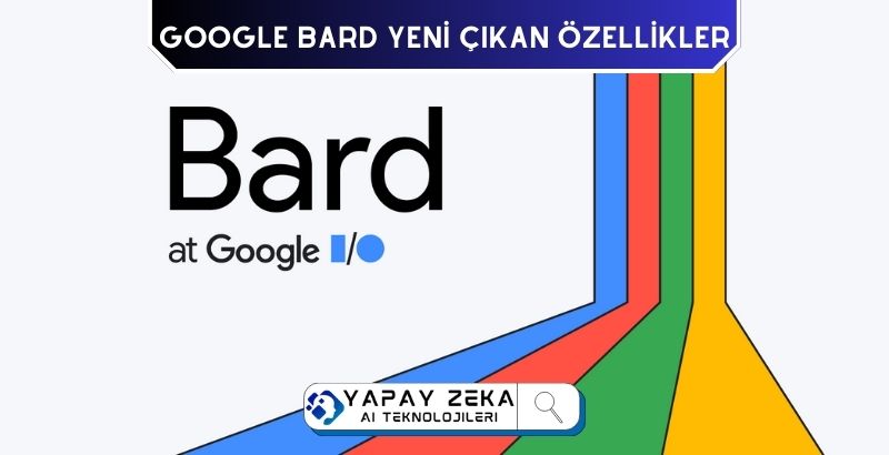 Google Bard ve Yeni Özellikleri İşte Yenilikler